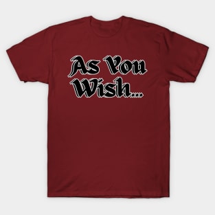 As You Wish T-Shirt